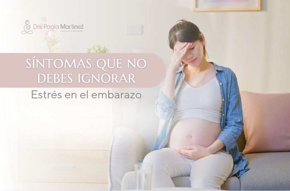 Estrés en el embarazo síntomas que no debes ignorar-Dra. Paola Martínez