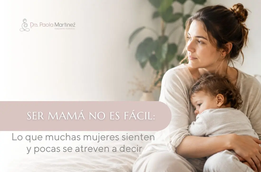 Ser mamá no es fácil lo que muchas mujeres sienten y pocas se atreven a decir - Dra Paola Martinez