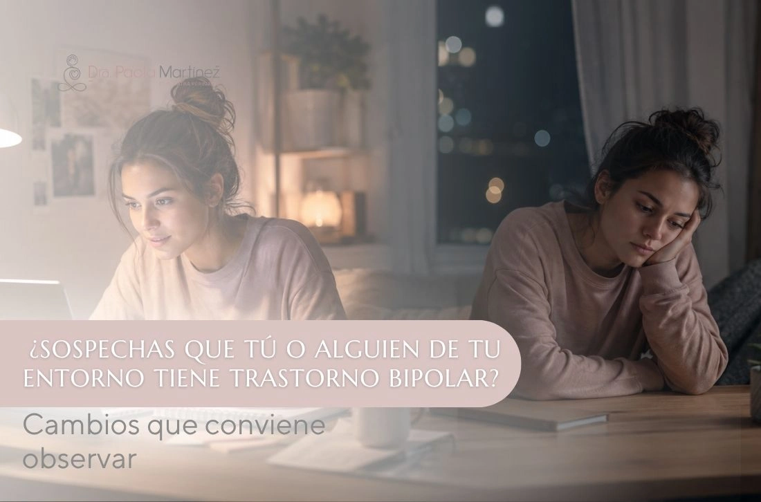Sospechas que tú o alguien de tu entorno tiene trastorno bipolar Cambios que conviene observar - Dra Paola Martinez