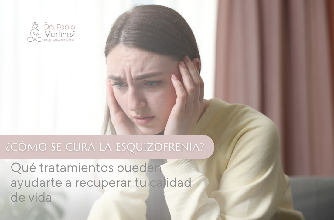 Cómo se cura la esquizofrenia Qué tratamientos pueden ayudarte a recuperar tu calidad de vida - Dra Paola Martinez (2)